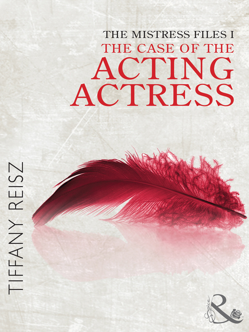 Title details for The Mistress Files: The Case of the Acting Actress by Tiffany Reisz - Available